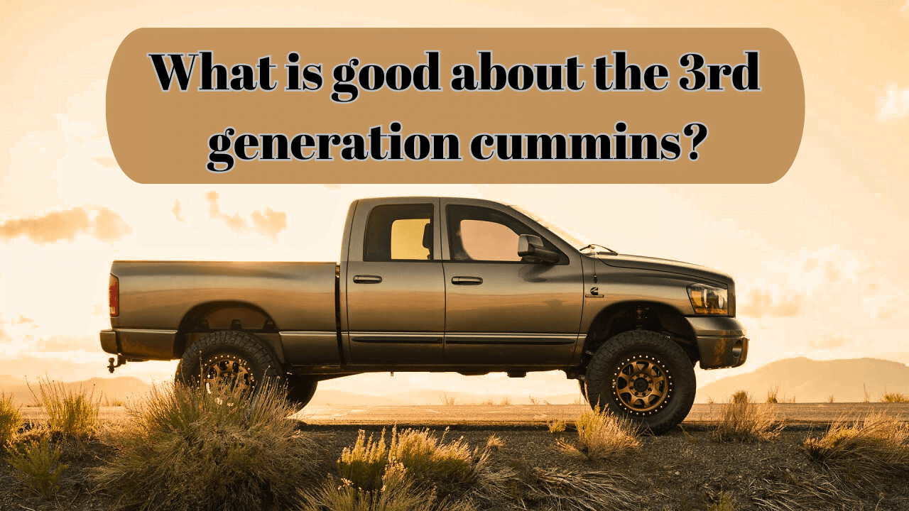 What is good about the 3rd generation cummins